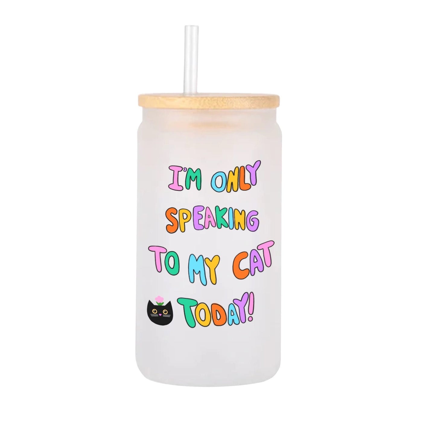 Only Speaking To My Cat - Glass Tumbler