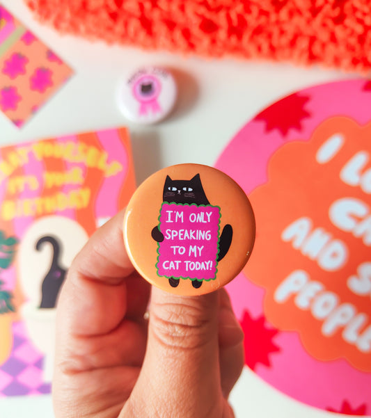 Only Speaking To My Cat - Button Pin Badge - Funny Feline Gift, Black Cats, Funny Pins (38mm)
