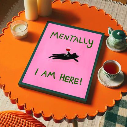 Mentally I’m Here Cat Wall print