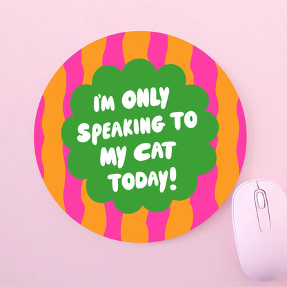 Only Speaking To My Cat - Mouse Pad