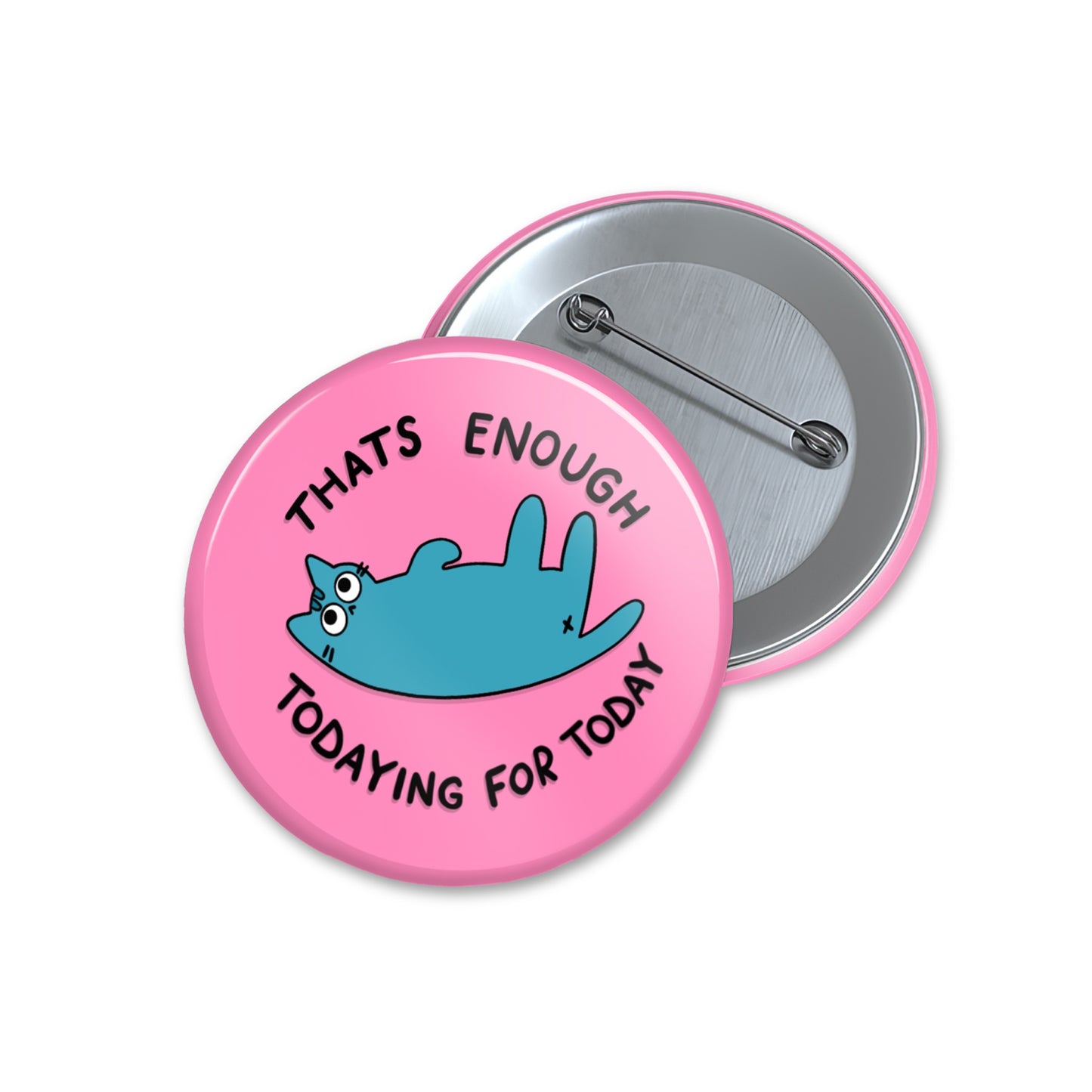 Assez d'aujourd'hui - Badge Épingle - Épingle Citation Chat, Cadeaux Amusants