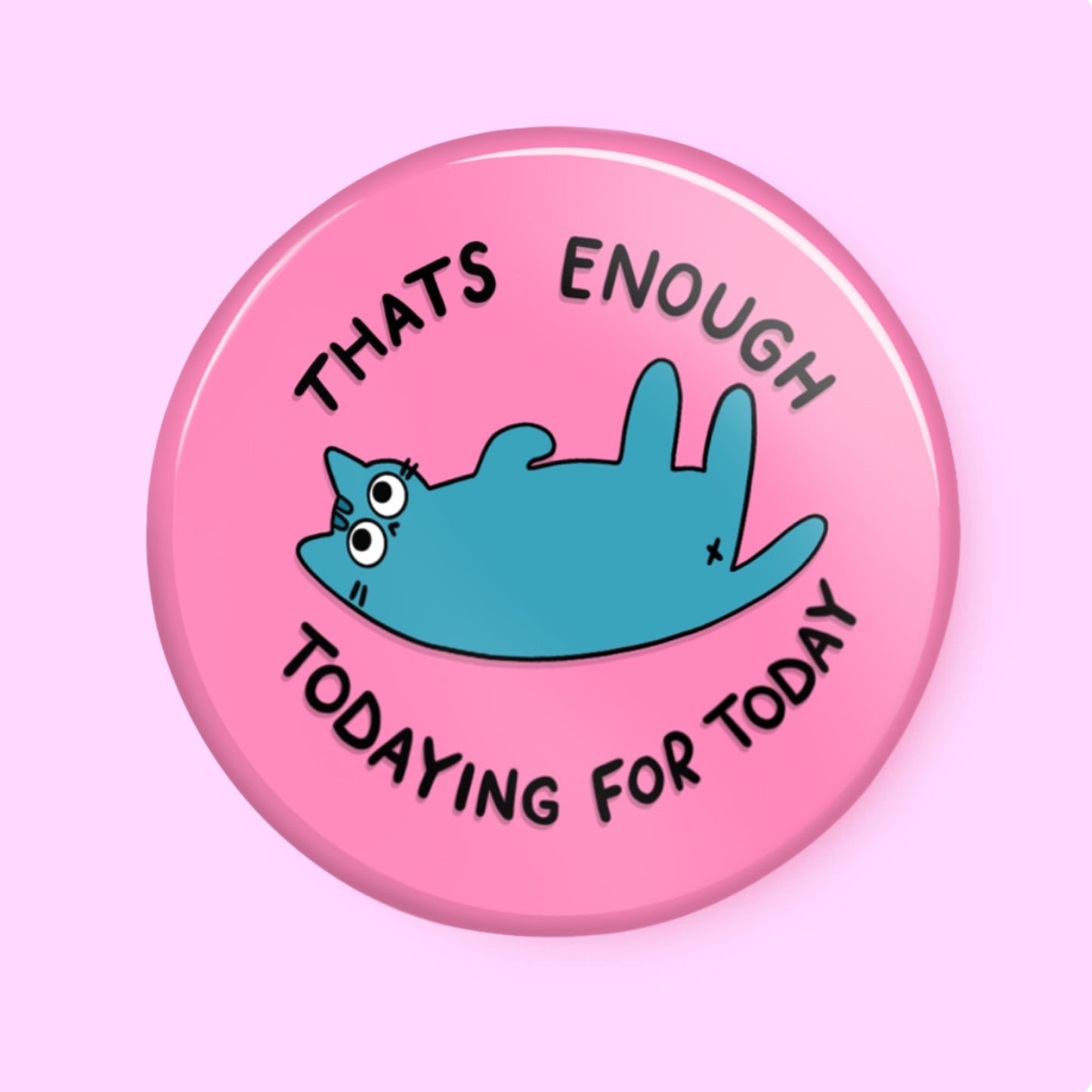 Assez d'aujourd'hui - Badge Épingle - Épingle Citation Chat, Cadeaux Amusants