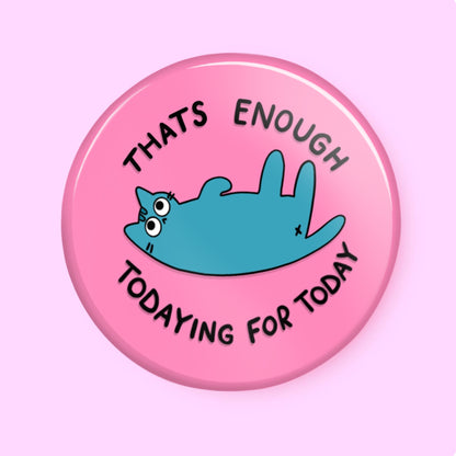 Assez d'aujourd'hui - Badge Épingle - Épingle Citation Chat, Cadeaux Amusants