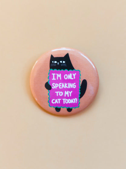 Only Speaking To My Cat - Button Pin Badge - Funny Feline Gift, Black Cats, Funny Pins (38mm)