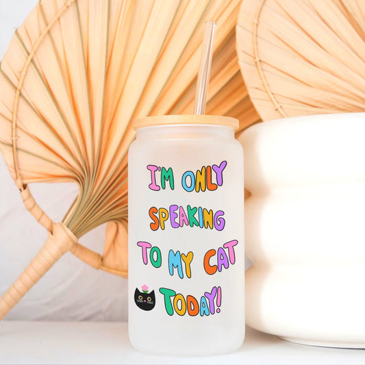 Only Speaking To My Cat - Glass Tumbler